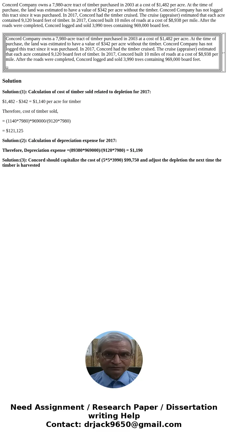 Concord Company owns a 7,980-acre tract of timber purchased in 2003 at a cost of $1,482 per acre. At the time of purchase, the land was estimated to have a valu