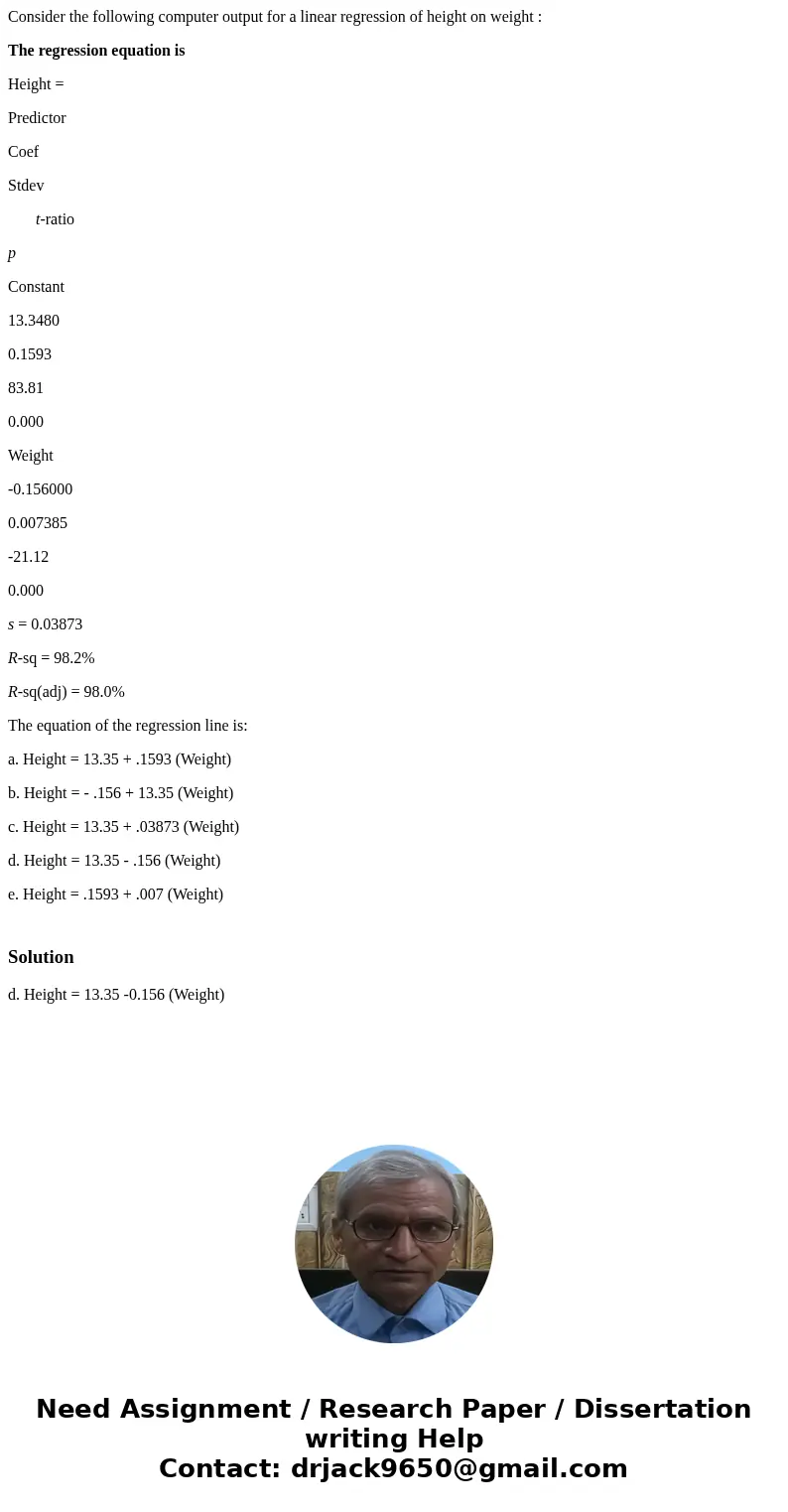 Consider the following computer output for a linear regression of height on weight : The regression equation is Height = Predictor Coef Stdev t-ratio p Constant Consider the following computer output for a linear regression of height on weight : The regression equation is Height = Predictor Coef Stdev t-ratio p Constant