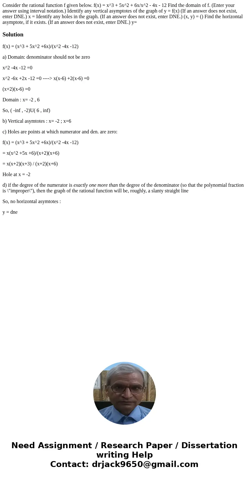 Consider the rational function f given below. f(x) = x^3 + 5x^2 + 6x/x^2 - 4x - 12 Find the domain of f. (Enter your answer using interval notation.) Identify   Consider the rational function f given below. f(x) = x^3 + 5x^2 + 6x/x^2 - 4x - 12 Find the domain of f. (Enter your answer using interval notation.) Identify