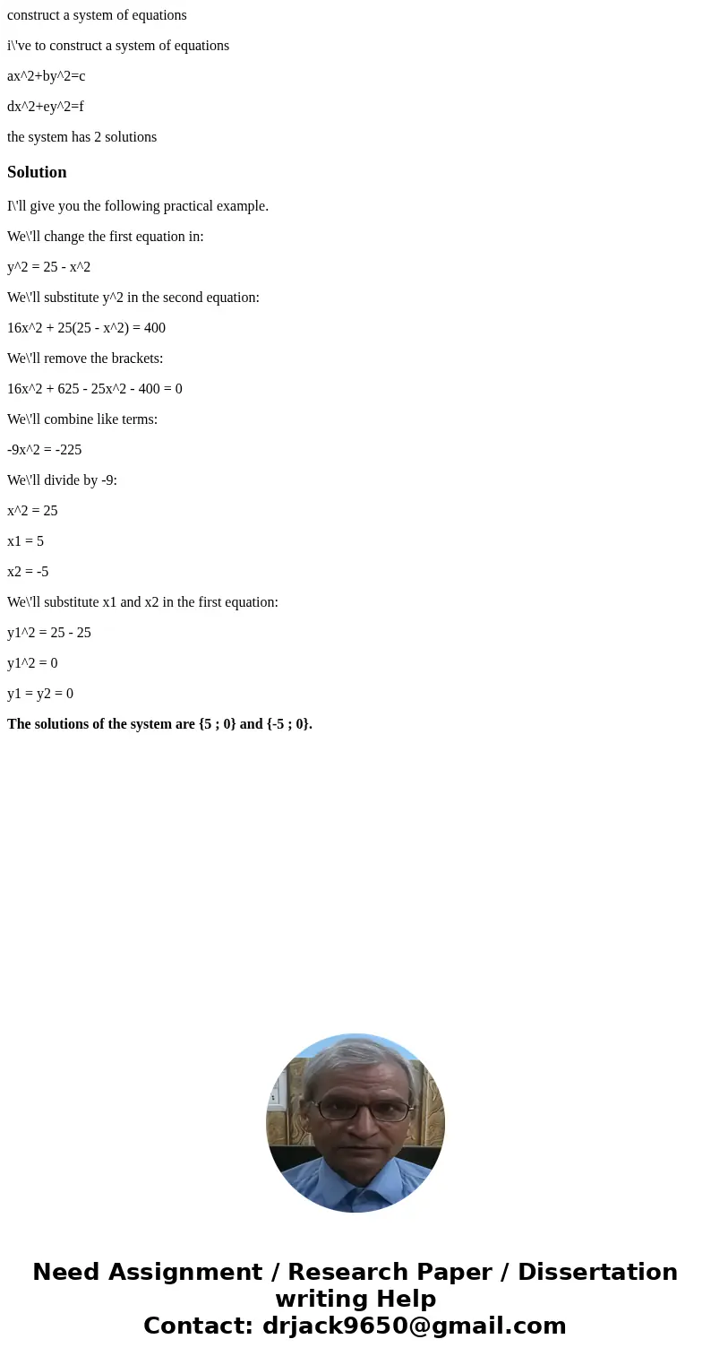 construct a system of equations i\'ve to construct a system of equations ax^2+by^2=c dx^2+ey^2=f the system has 2 solutionsSolutionI\'ll give you the following  construct a system of equations i\'ve to construct a system of equations ax^2+by^2=c dx^2+ey^2=f the system has 2 solutionsSolutionI\'ll give you the following