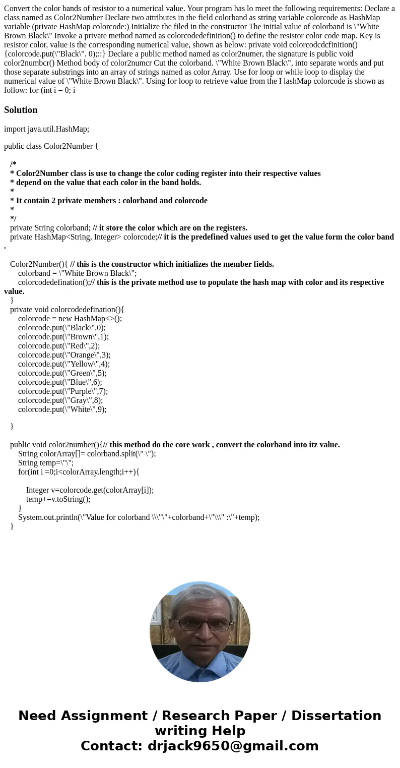 Convert the color bands of resistor to a numerical value. Your program has lo meet the following requirements: Declare a class named as Color2Number Declare tw  Convert the color bands of resistor to a numerical value. Your program has lo meet the following requirements: Declare a class named as Color2Number Declare tw