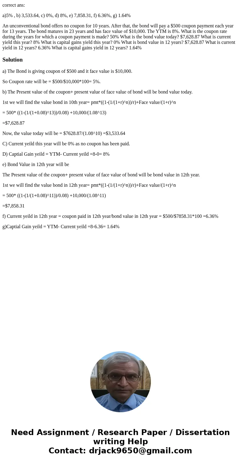 correct ans: a)5% , b) 3,533.64, c) 0%, d) 8%, e) 7,858.31, f) 6.36%, g) 1.64% An unconventional bond offers no coupon for 10 years. After that, the bond will p correct ans: a)5% , b) 3,533.64, c) 0%, d) 8%, e) 7,858.31, f) 6.36%, g) 1.64% An unconventional bond offers no coupon for 10 years. After that, the bond will p