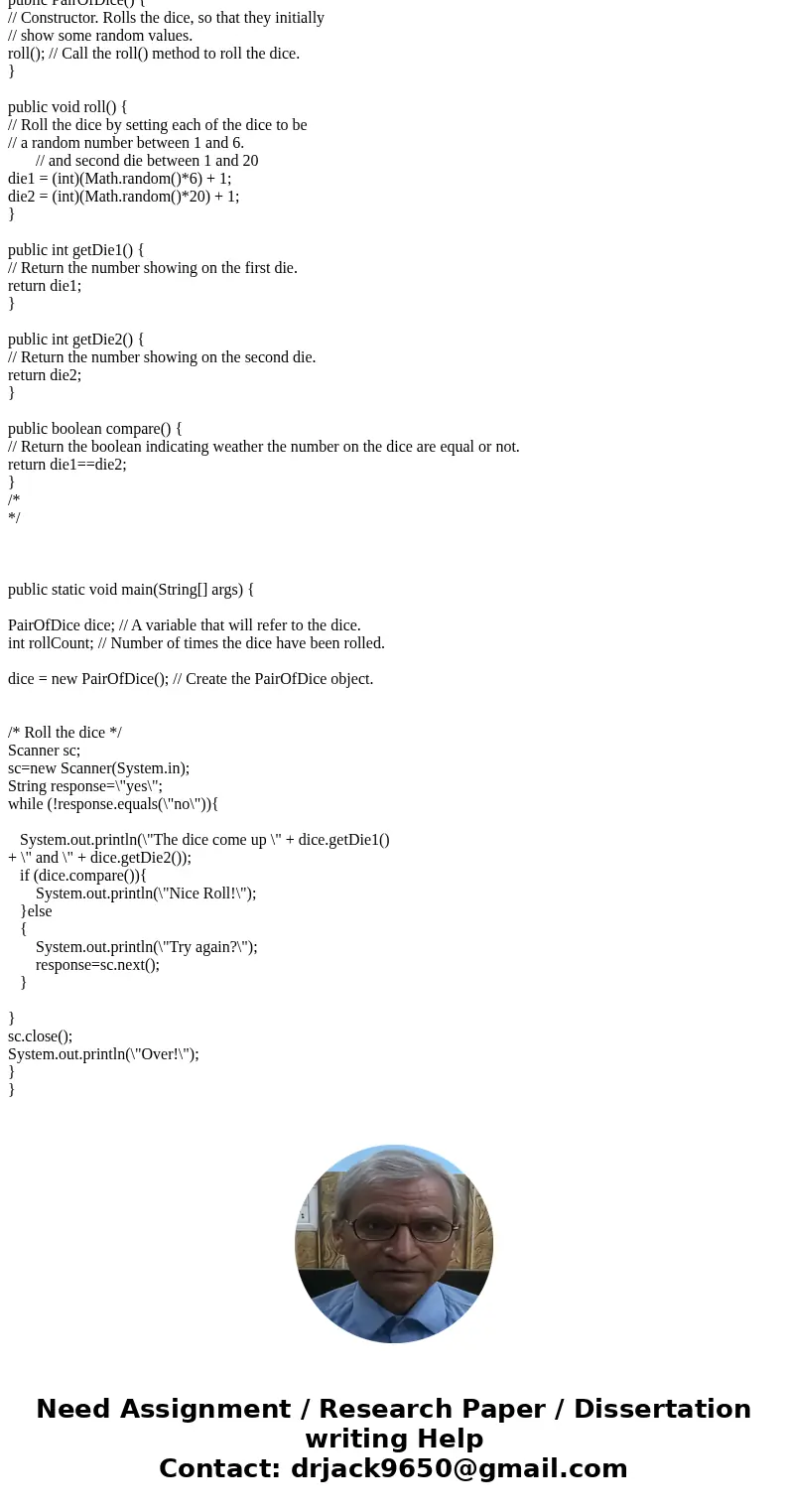 Create a die class to write a program that creates two dice. A 20 sided and 6 sided die. Prompt a user to enter yes to roll or no to end the program. After the  Create a die class to write a program that creates two dice. A 20 sided and 6 sided die. Prompt a user to enter yes to roll or no to end the program. After the