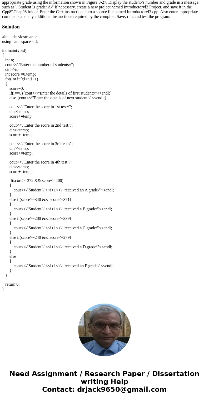 Create a program that a professor can use to display a grade for any number of students. Each student\'s grade is based on four test scores, with each test wor  Create a program that a professor can use to display a grade for any number of students. Each student\'s grade is based on four test scores, with each test wor