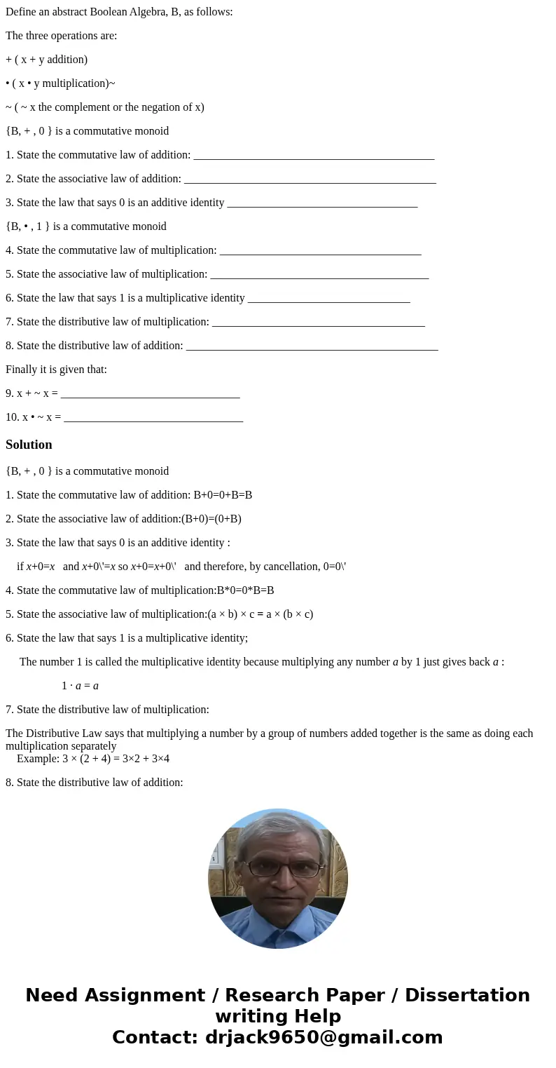 Define an abstract Boolean Algebra, B, as follows: The three operations are: + ( x + y addition) • ( x • y multiplication)~ ~ ( ~ x the complement or the negati