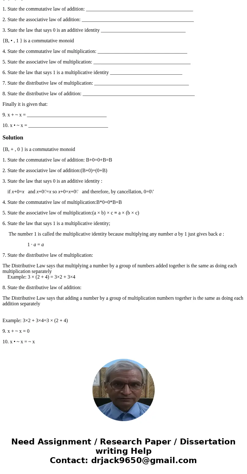 Define an abstract Boolean Algebra, B, as follows: The three operations are: + ( x + y addition) • ( x • y multiplication)~ ~ ( ~ x the complement or the negati