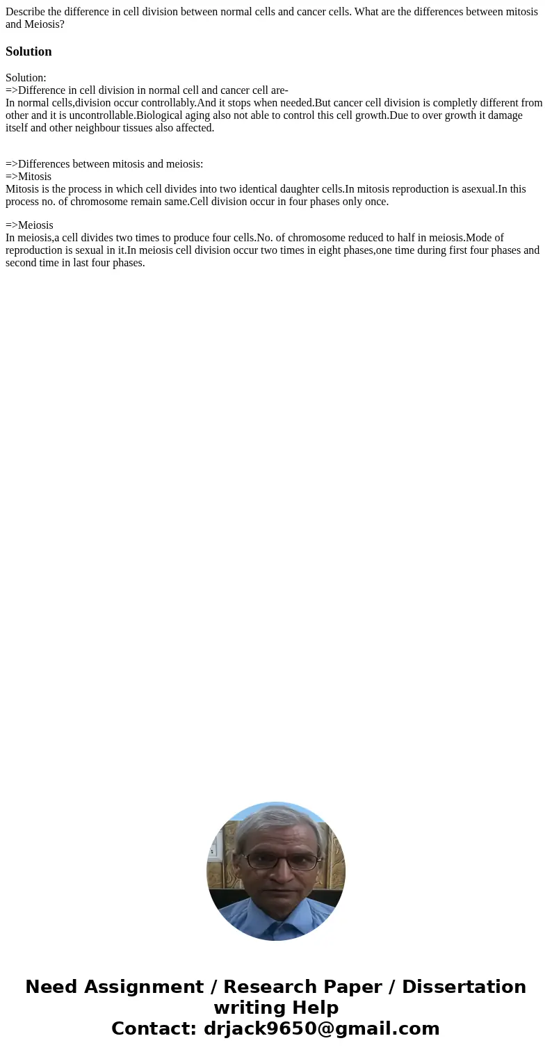Describe the difference in cell division between normal cells and cancer cells. What are the differences between mitosis and Meiosis?SolutionSolution: =>Diff Describe the difference in cell division between normal cells and cancer cells. What are the differences between mitosis and Meiosis?SolutionSolution: =>Diff