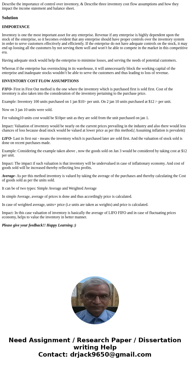 Describe the importance of control over inventory, & Describe three inventory cost flow assumptions and how they impact the income statement and balance she Describe the importance of control over inventory, & Describe three inventory cost flow assumptions and how they impact the income statement and balance she