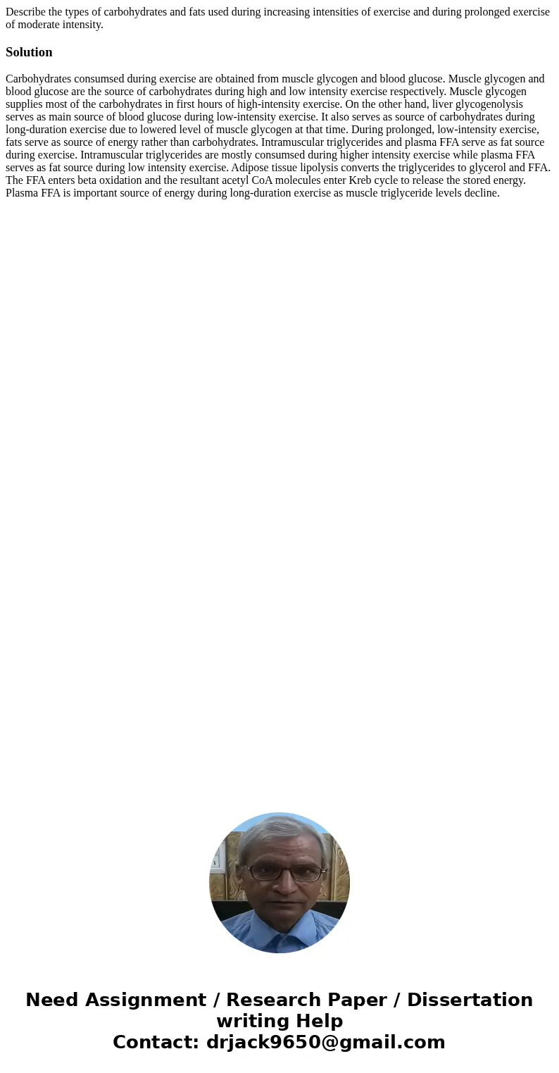 Describe the types of carbohydrates and fats used during increasing intensities of exercise and during prolonged exercise of moderate intensity.SolutionCarbohyd Describe the types of carbohydrates and fats used during increasing intensities of exercise and during prolonged exercise of moderate intensity.SolutionCarbohyd