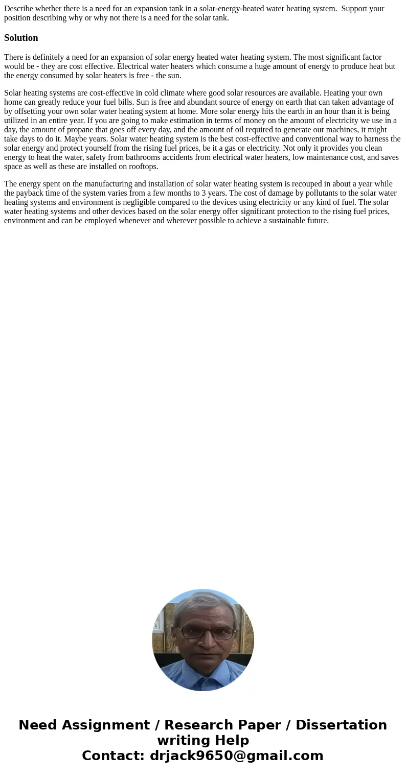Describe whether there is a need for an expansion tank in a solar-energy-heated water heating system. Support your position describing why or why not there is a Describe whether there is a need for an expansion tank in a solar-energy-heated water heating system. Support your position describing why or why not there is a