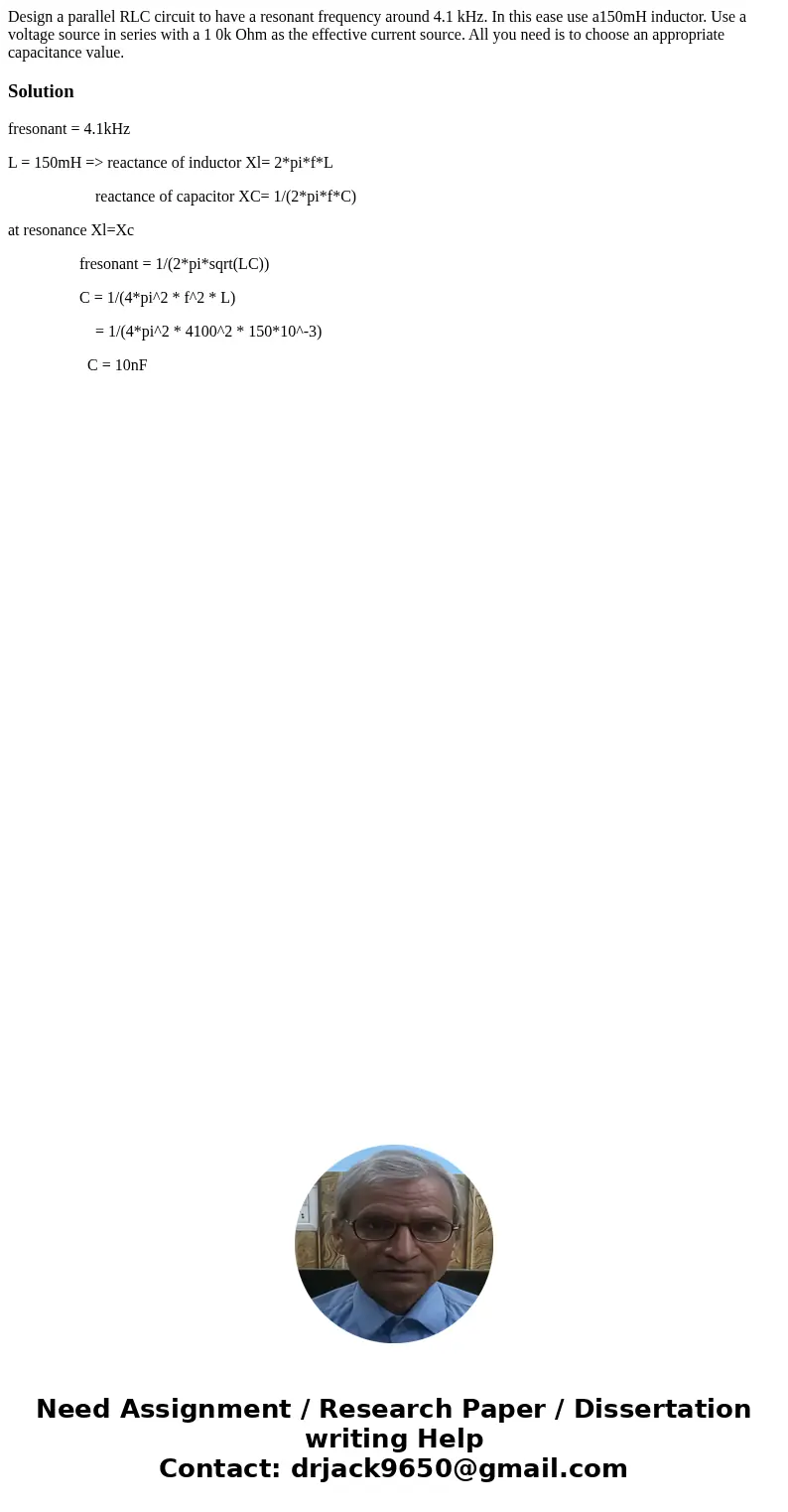  Design a parallel RLC circuit to have a resonant frequency around 4.1 kHz. In this ease use a150mH inductor. Use a voltage source in series with a 1 0k Ohm as 