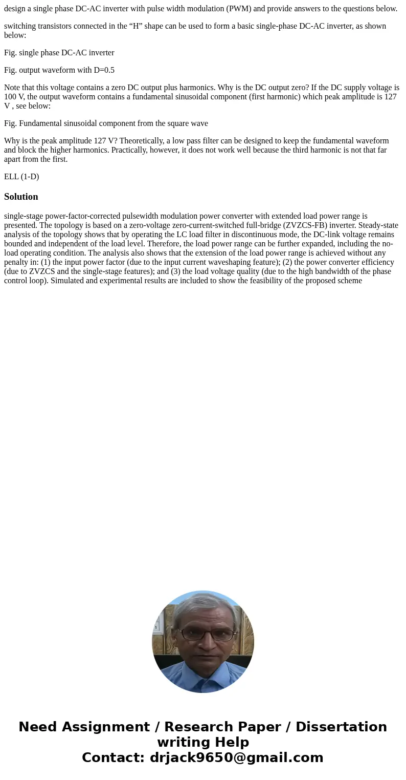 design a single phase DC-AC inverter with pulse width modulation (PWM) and provide answers to the questions below. switching transistors connected in the “H” sh design a single phase DC-AC inverter with pulse width modulation (PWM) and provide answers to the questions below. switching transistors connected in the “H” sh