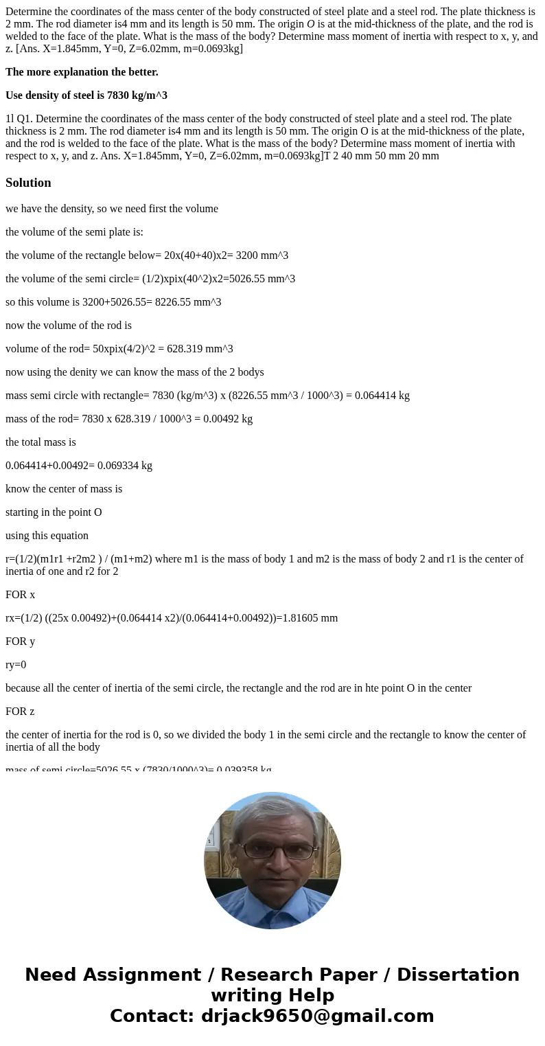 Determine the coordinates of the mass center of the body constructed of steel plate and a steel rod. The plate thickness is 2 mm. The rod diameter is4 mm and it Determine the coordinates of the mass center of the body constructed of steel plate and a steel rod. The plate thickness is 2 mm. The rod diameter is4 mm and it