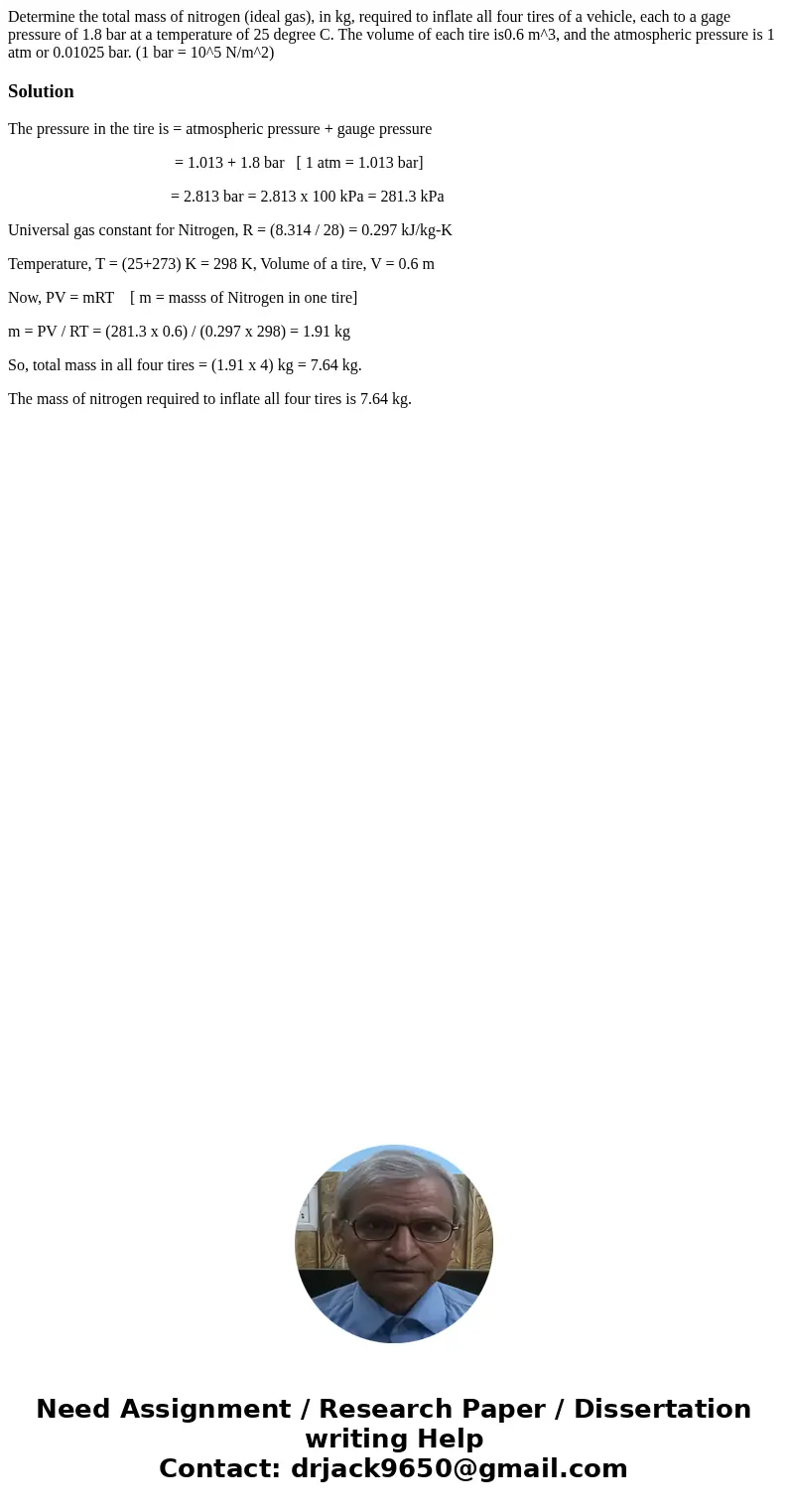 Determine the total mass of nitrogen (ideal gas), in kg, required to inflate all four tires of a vehicle, each to a gage pressure of 1.8 bar at a temperature o  Determine the total mass of nitrogen (ideal gas), in kg, required to inflate all four tires of a vehicle, each to a gage pressure of 1.8 bar at a temperature o