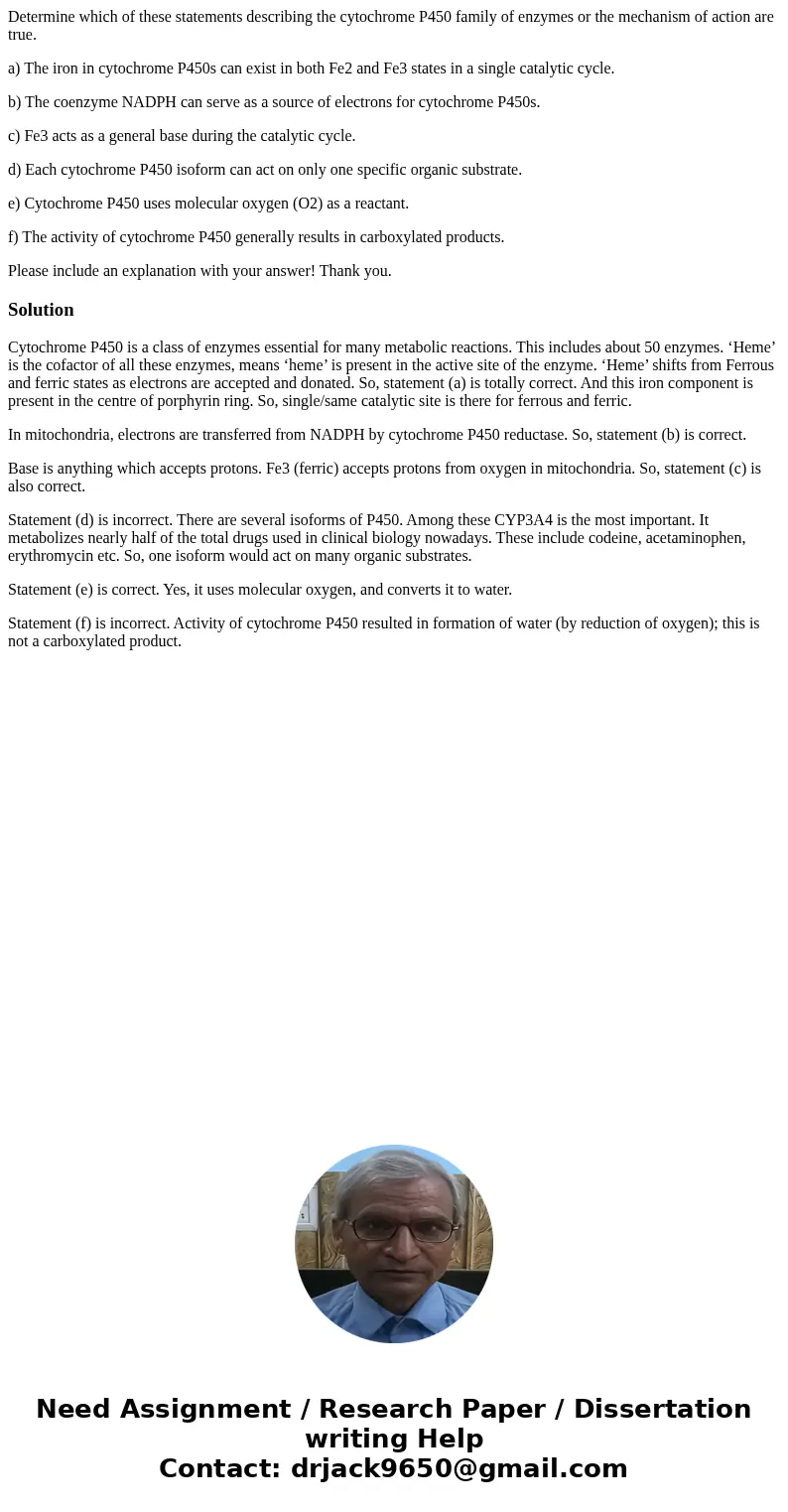 Determine which of these statements describing the cytochrome P450 family of enzymes or the mechanism of action are true. a) The iron in cytochrome P450s can ex Determine which of these statements describing the cytochrome P450 family of enzymes or the mechanism of action are true. a) The iron in cytochrome P450s can ex