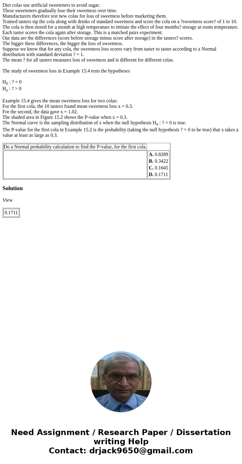 Diet colas use artificial sweeteners to avoid sugar. These sweeteners gradually lose their sweetness over time. Manufacturers therefore test new colas for loss 