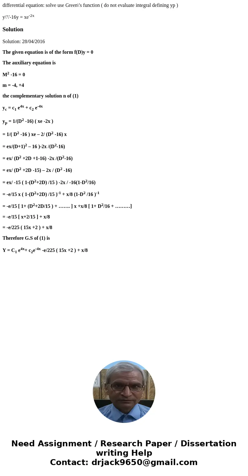 differential equation: solve use Green\'s function ( do not evaluate integral defining yp ) y\'\'-16y = xe-2xSolutionSolution: 28/04/2016 The given equation is  differential equation: solve use Green\'s function ( do not evaluate integral defining yp ) y\'\'-16y = xe-2xSolutionSolution: 28/04/2016 The given equation is