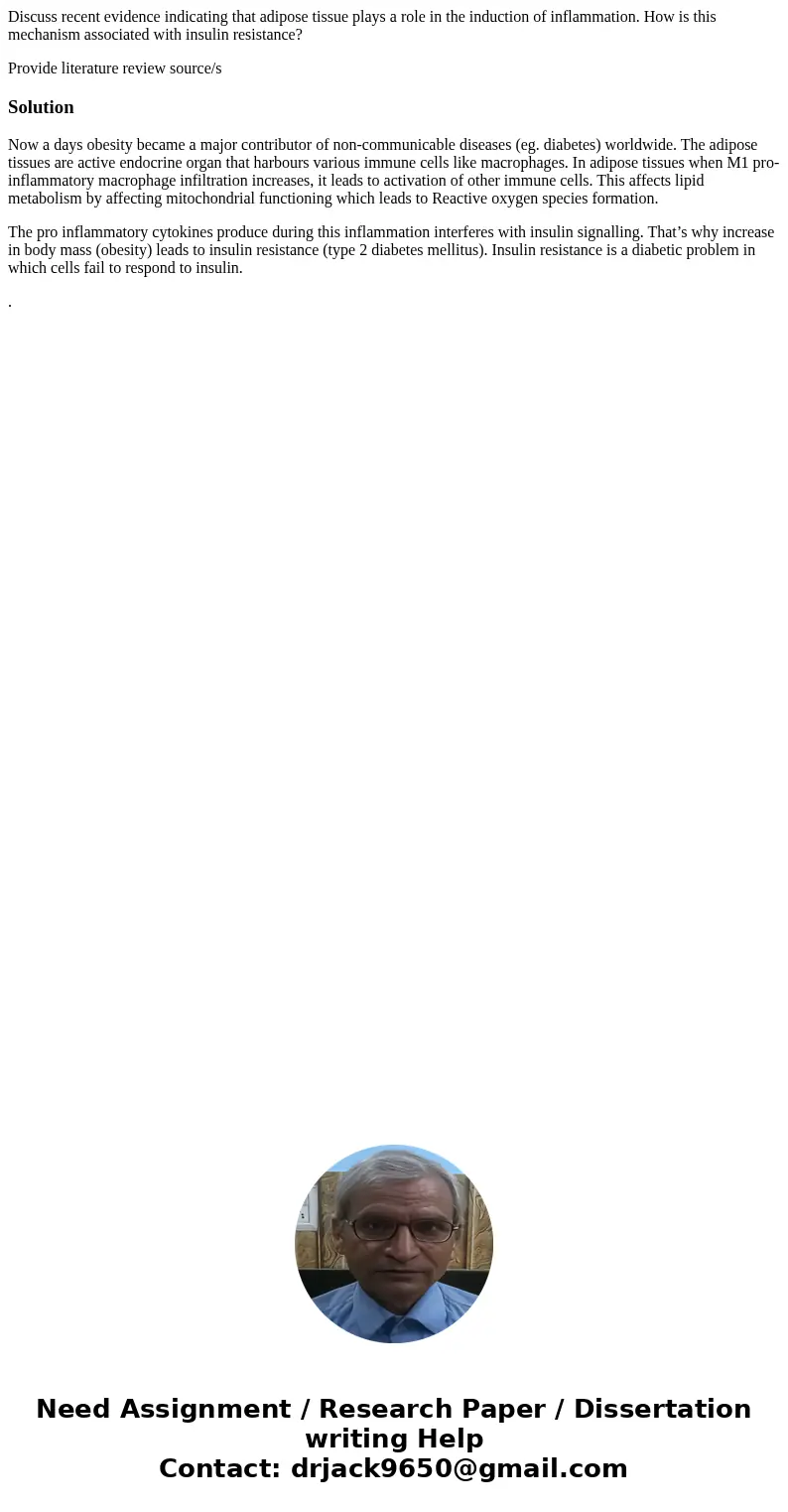 Discuss recent evidence indicating that adipose tissue plays a role in the induction of inflammation. How is this mechanism associated with insulin resistance?  Discuss recent evidence indicating that adipose tissue plays a role in the induction of inflammation. How is this mechanism associated with insulin resistance?