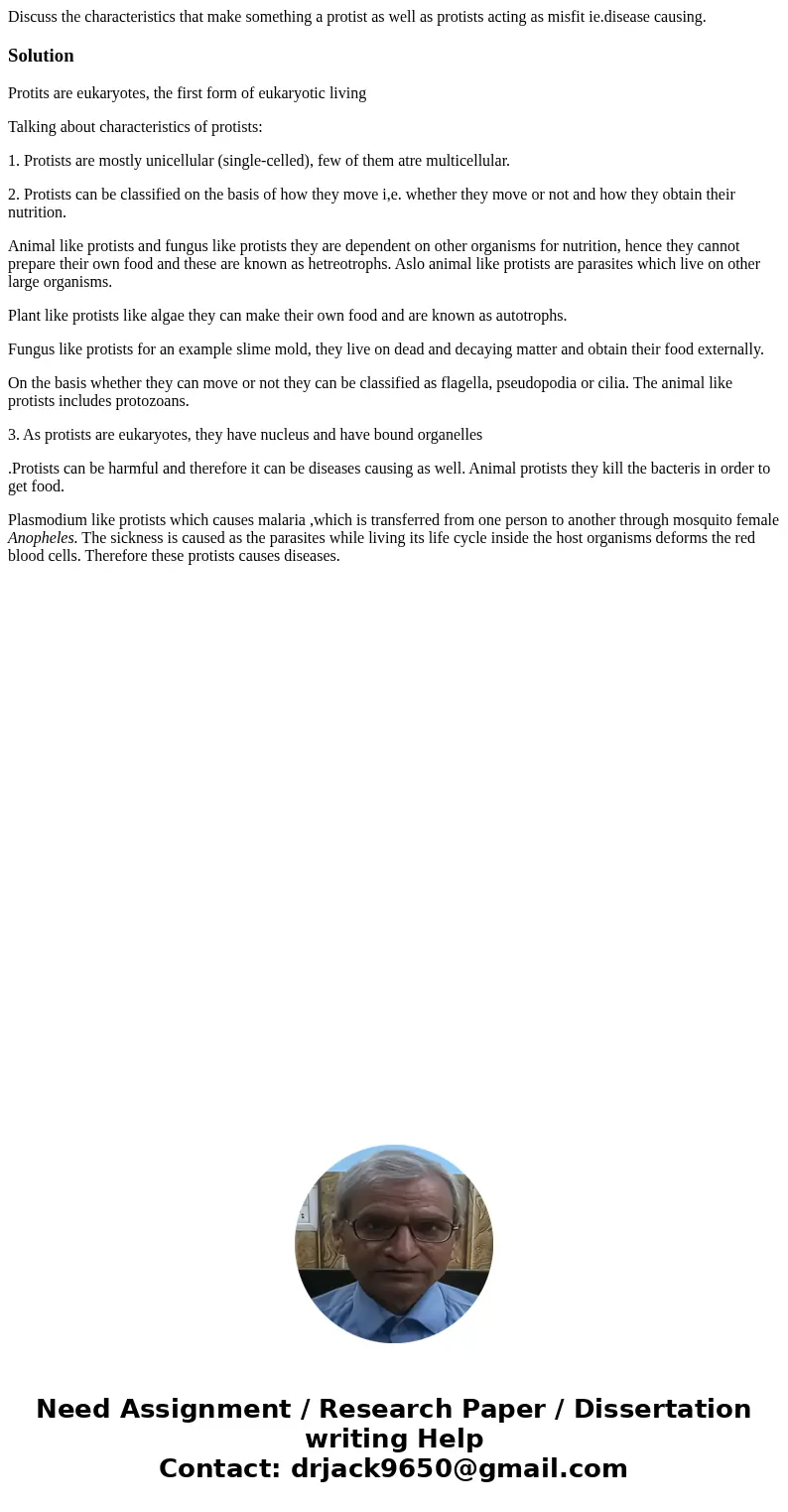 Discuss the characteristics that make something a protist as well as protists acting as misfit ie.disease causing.SolutionProtits are eukaryotes, the first form Discuss the characteristics that make something a protist as well as protists acting as misfit ie.disease causing.SolutionProtits are eukaryotes, the first form