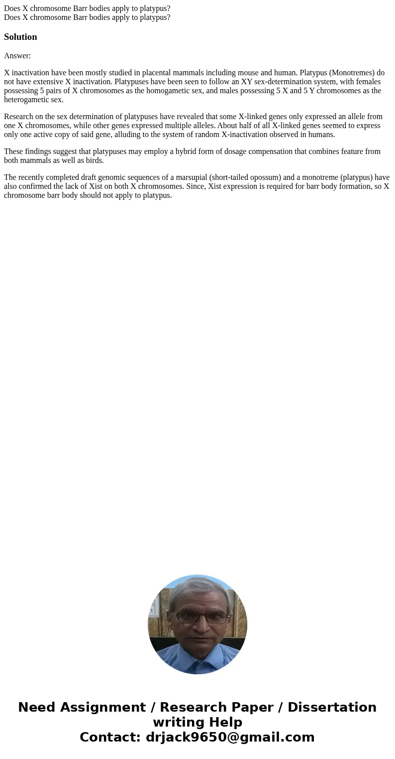Does X chromosome Barr bodies apply to platypus? Does X chromosome Barr bodies apply to platypus?SolutionAnswer: X inactivation have been mostly studied in pla  Does X chromosome Barr bodies apply to platypus? Does X chromosome Barr bodies apply to platypus?SolutionAnswer: X inactivation have been mostly studied in pla