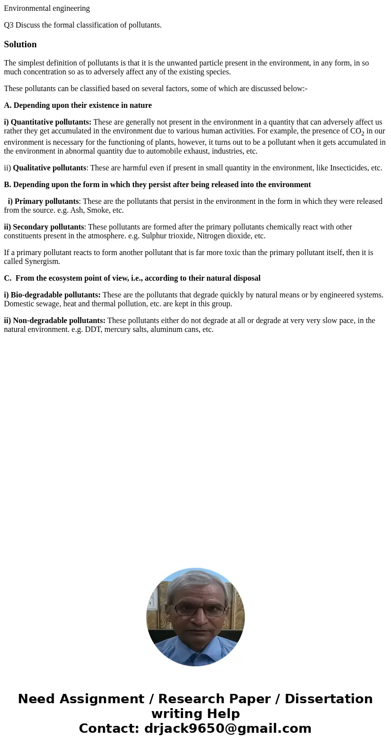 Environmental engineering Q3 Discuss the formal classification of pollutants. SolutionThe simplest definition of pollutants is that it is the unwanted particle  Environmental engineering Q3 Discuss the formal classification of pollutants. SolutionThe simplest definition of pollutants is that it is the unwanted particle