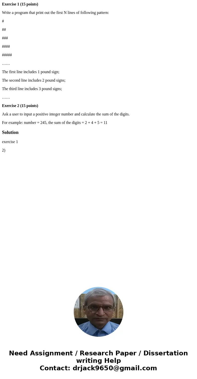 Exercise 1 (15 points) Write a program that print out the first N lines of following pattern: # ## ### #### ##### …… The first line includes 1 pound sign; The s