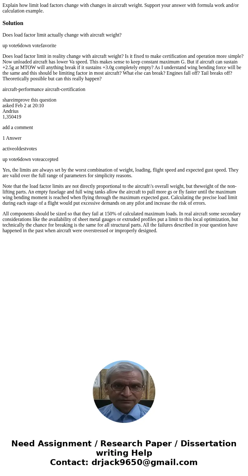 Explain how limit load factors change with changes in aircraft weight. Support your answer with formula work and/or calculation example.SolutionDoes load factor Explain how limit load factors change with changes in aircraft weight. Support your answer with formula work and/or calculation example.SolutionDoes load factor