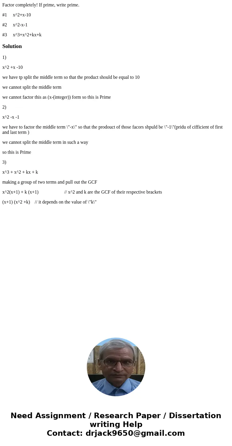 Factor completely! If prime, write prime. #1 x^2+x-10 #2 x^2-x-1 #3 x^3+x^2+kx+kSolution1) x^2 +x -10 we have tp split the middle term so that the product shoul Factor completely! If prime, write prime. #1 x^2+x-10 #2 x^2-x-1 #3 x^3+x^2+kx+kSolution1) x^2 +x -10 we have tp split the middle term so that the product shoul