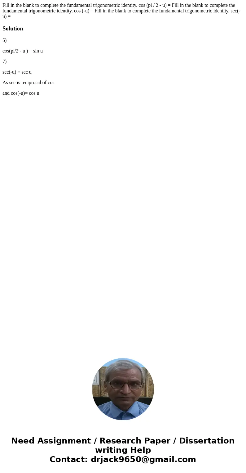 Fill in the blank to complete the fundamental trigonometric identity. cos (pi / 2 - u) = Fill in the blank to complete the fundamental trigonometric identity.   Fill in the blank to complete the fundamental trigonometric identity. cos (pi / 2 - u) = Fill in the blank to complete the fundamental trigonometric identity.