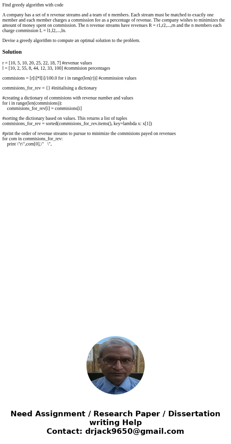 Find greedy algorithm with code A company has a set of n revenue streams and a team of n members. Each stream must be matched to exactly one member and each mem Find greedy algorithm with code A company has a set of n revenue streams and a team of n members. Each stream must be matched to exactly one member and each mem