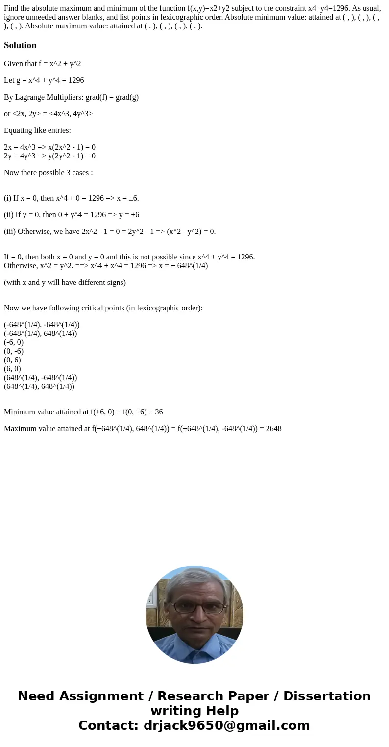 Find the absolute maximum and minimum of the function f(x,y)=x2+y2 subject to the constraint x4+y4=1296. As usual, ignore unneeded answer blanks, and list point
