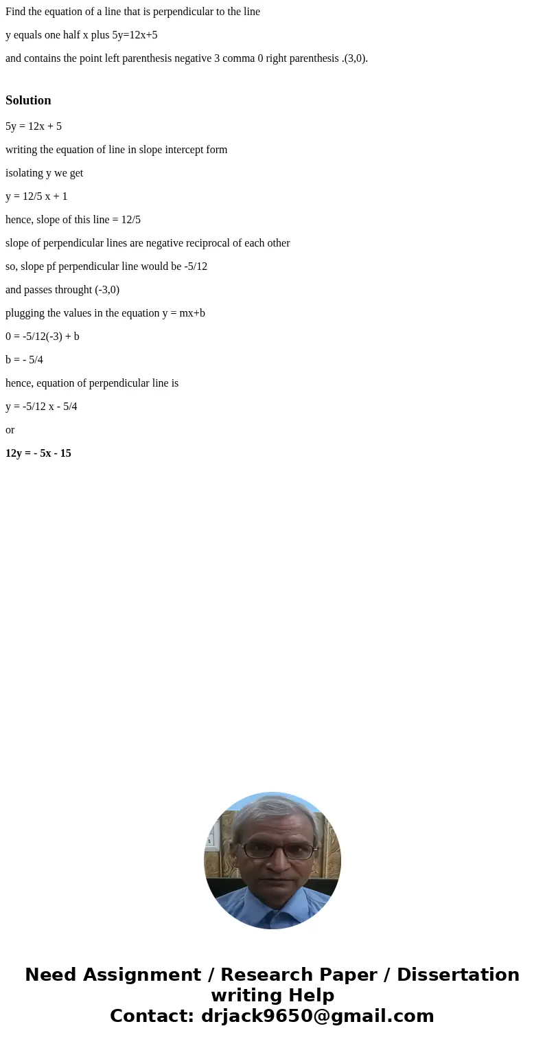Find the equation of a line that is perpendicular to the line y equals one half x plus 5y=12x+5 and contains the point left parenthesis negative 3 comma 0 right Find the equation of a line that is perpendicular to the line y equals one half x plus 5y=12x+5 and contains the point left parenthesis negative 3 comma 0 right