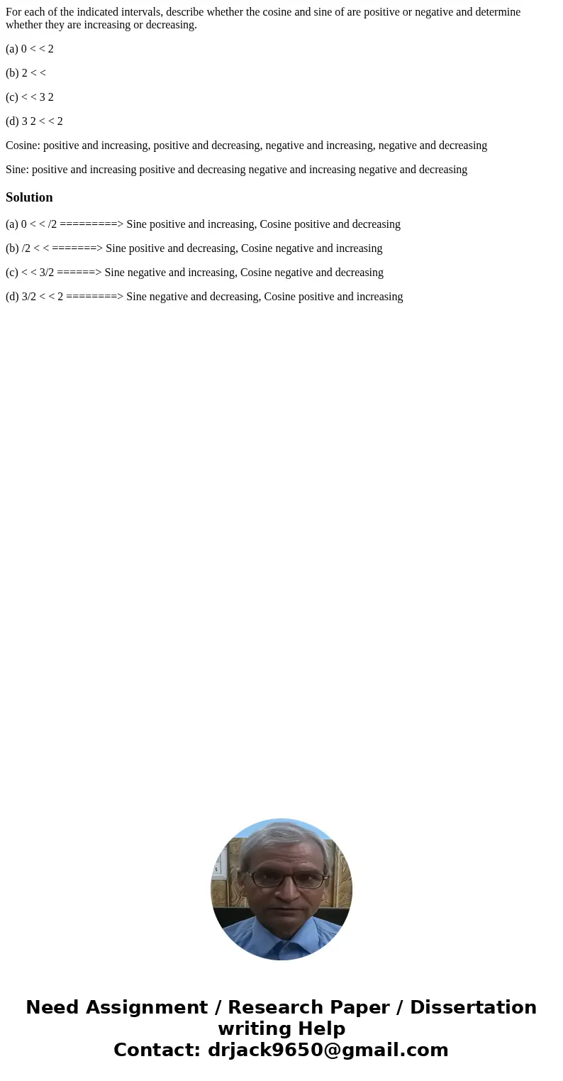 For each of the indicated intervals, describe whether the cosine and sine of are positive or negative and determine whether they are increasing or decreasing. ( For each of the indicated intervals, describe whether the cosine and sine of are positive or negative and determine whether they are increasing or decreasing. (