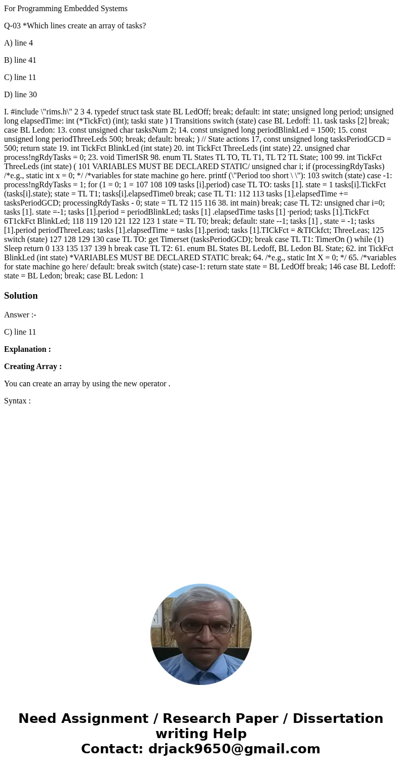For Programming Embedded Systems Q-03 *Which lines create an array of tasks? A) line 4 B) line 41 C) line 11 D) line 30 I. #include \ For Programming Embedded Systems Q-03 *Which lines create an array of tasks? A) line 4 B) line 41 C) line 11 D) line 30 I. #include \