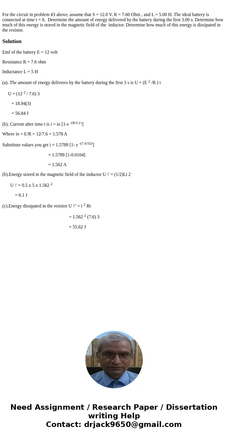 For the circuit in problem #3 above, assume that S = 12.0 V. R = 7.60 Ohm , and L = 5.00 H. The ideal battery is connected at time t = 0. Determine the amount   For the circuit in problem #3 above, assume that S = 12.0 V. R = 7.60 Ohm , and L = 5.00 H. The ideal battery is connected at time t = 0. Determine the amount