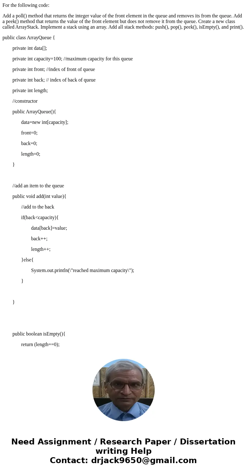 For the following code: Add a poll() method that returns the integer value of the front element in the queue and removes its from the queue. Add a peek() method For the following code: Add a poll() method that returns the integer value of the front element in the queue and removes its from the queue. Add a peek() method
