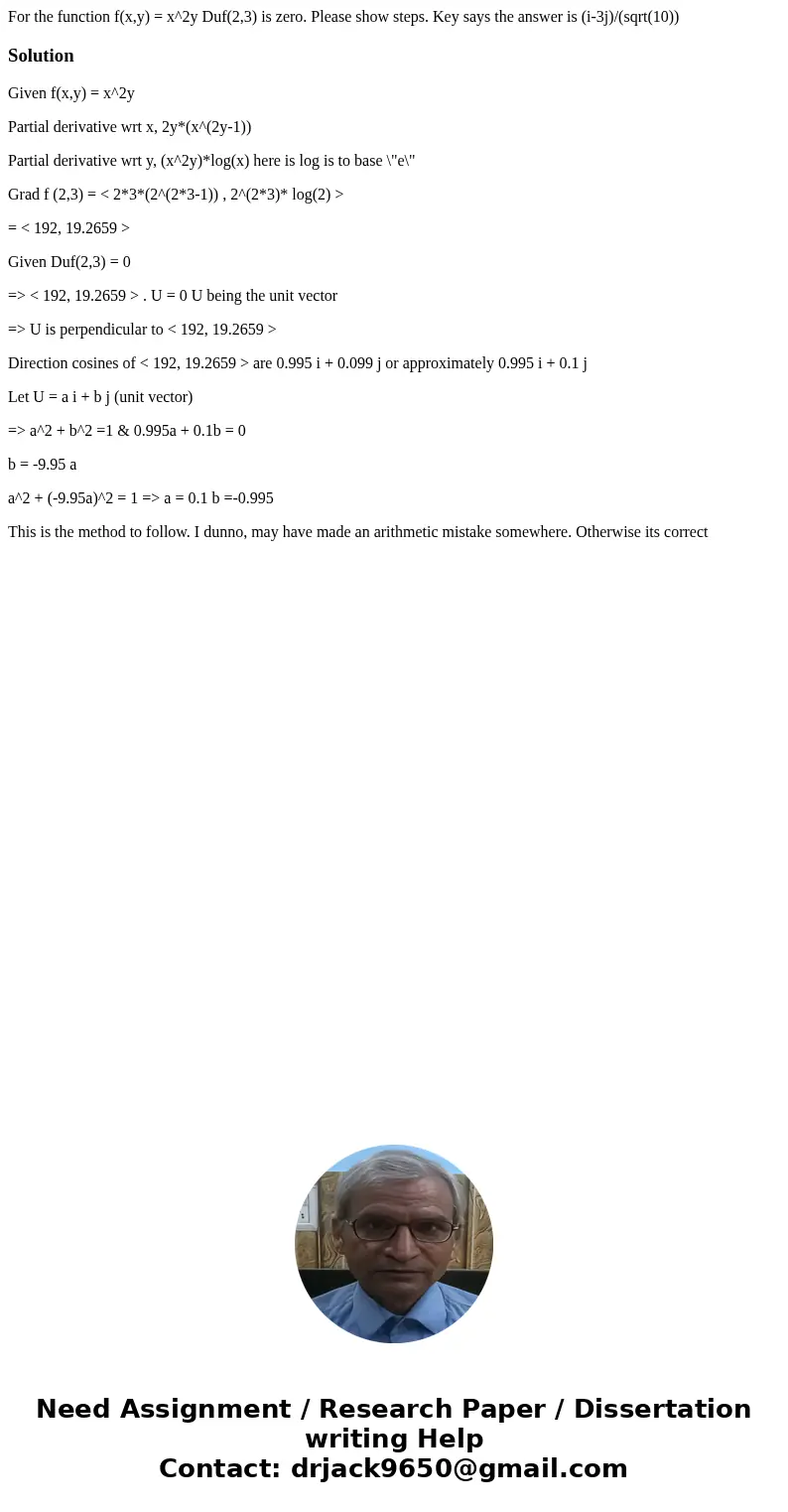 For the function f(x,y) = x^2y Duf(2,3) is zero. Please show steps. Key says the answer is (i-3j)/(sqrt(10))SolutionGiven f(x,y) = x^2y Partial derivative wrt x For the function f(x,y) = x^2y Duf(2,3) is zero. Please show steps. Key says the answer is (i-3j)/(sqrt(10))SolutionGiven f(x,y) = x^2y Partial derivative wrt x