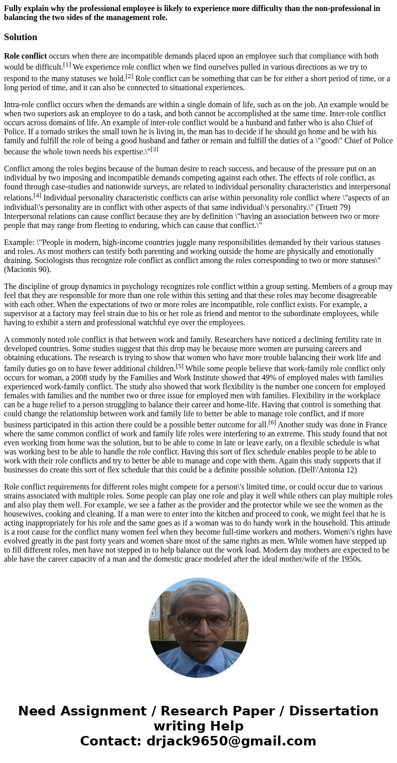 Fully explain why the professional employee is likely to experience more difficulty than the non-professional in balancing the two sides of the management role. Fully explain why the professional employee is likely to experience more difficulty than the non-professional in balancing the two sides of the management role.