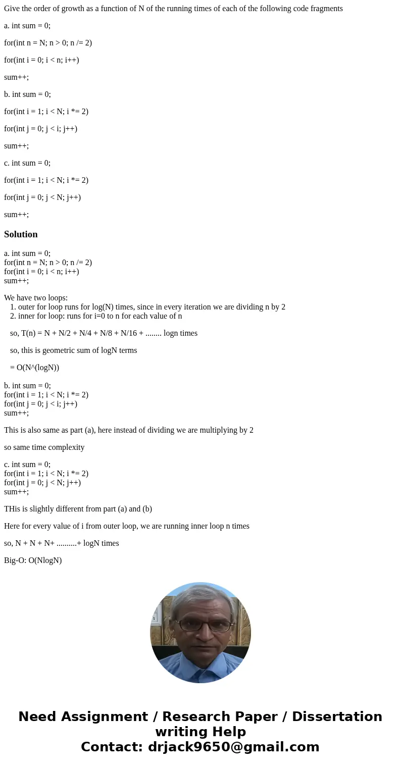 Give the order of growth as a function of N of the running times of each of the following code fragments a. int sum = 0; for(int n = N; n > 0; n /= 2) for(in Give the order of growth as a function of N of the running times of each of the following code fragments a. int sum = 0; for(int n = N; n > 0; n /= 2) for(in