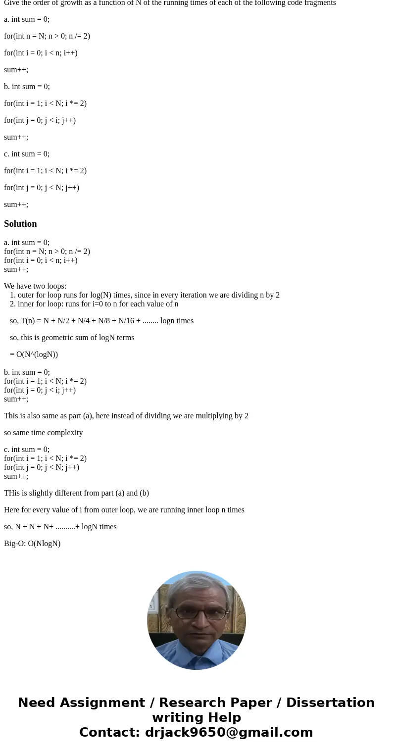 Give the order of growth as a function of N of the running times of each of the following code fragments a. int sum = 0; for(int n = N; n > 0; n /= 2) for(in Give the order of growth as a function of N of the running times of each of the following code fragments a. int sum = 0; for(int n = N; n > 0; n /= 2) for(in