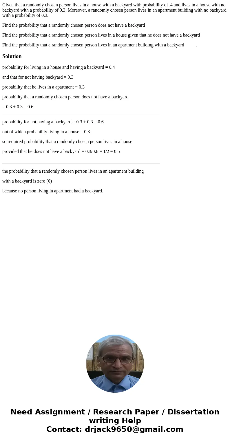 Given that a randomly chosen person lives in a house with a backyard with probability of .4 and lives in a house with no backyard with a probability of 0.3, Mor Given that a randomly chosen person lives in a house with a backyard with probability of .4 and lives in a house with no backyard with a probability of 0.3, Mor