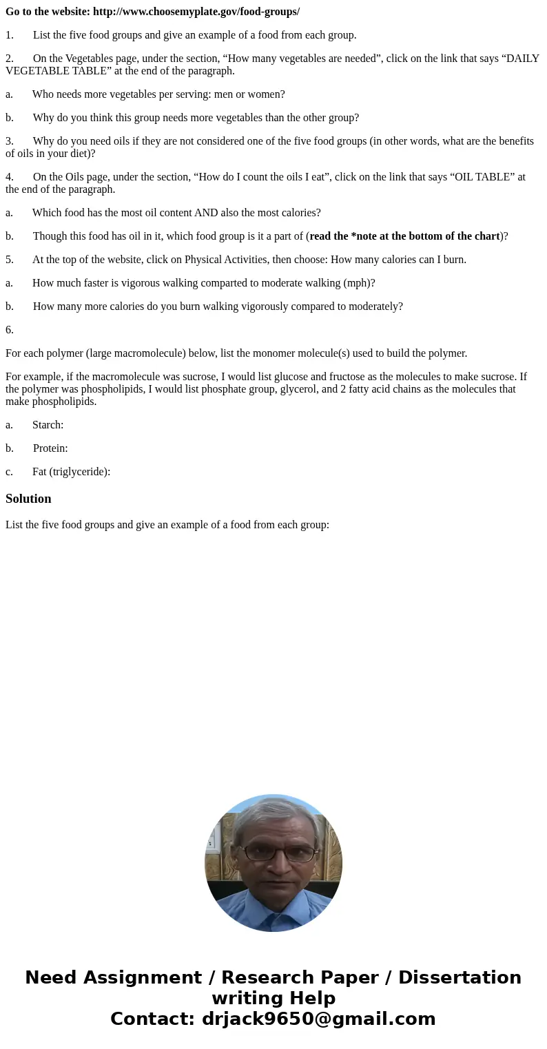 Go to the website: http://www.choosemyplate.gov/food-groups/ 1. List the five food groups and give an example of a food from each group. 2. On the Vegetables pa Go to the website: http://www.choosemyplate.gov/food-groups/ 1. List the five food groups and give an example of a food from each group. 2. On the Vegetables pa