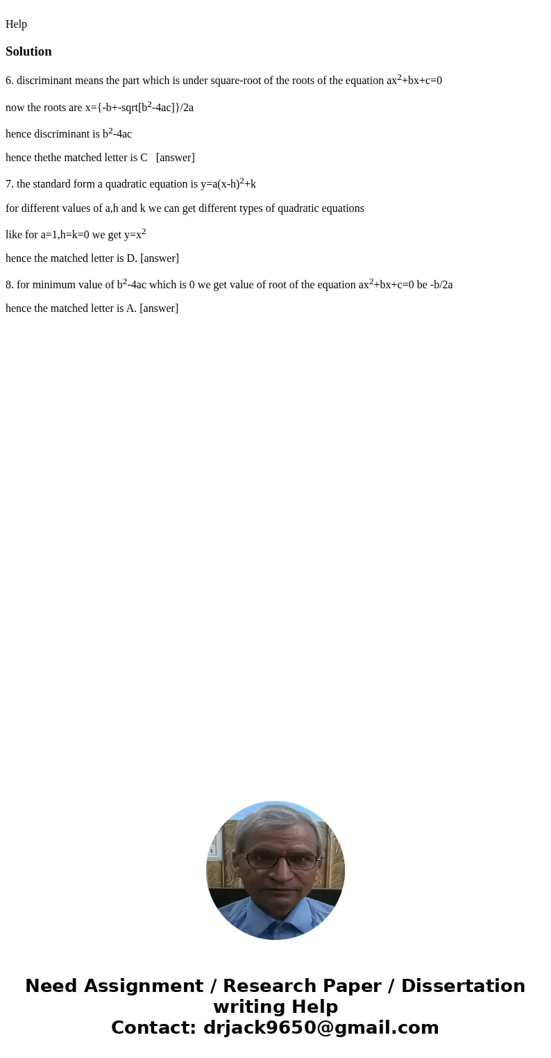  HelpSolution6. discriminant means the part which is under square-root of the roots of the equation ax2+bx+c=0 now the roots are x={-b+-sqrt[b2-4ac]}/2a hence d