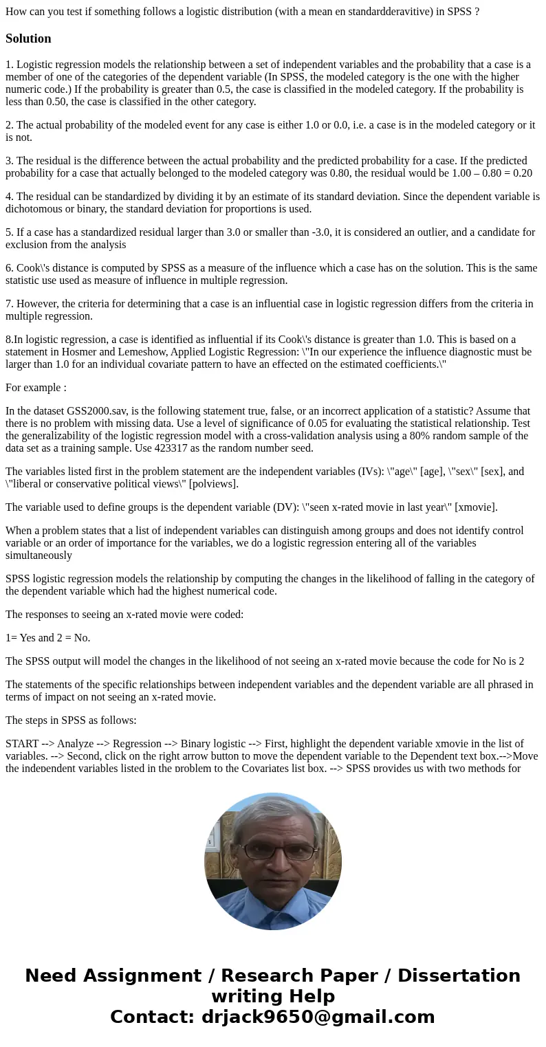 How can you test if something follows a logistic distribution (with a mean en standardderavitive) in SPSS ?Solution1. Logistic regression models the relationshi How can you test if something follows a logistic distribution (with a mean en standardderavitive) in SPSS ?Solution1. Logistic regression models the relationshi
