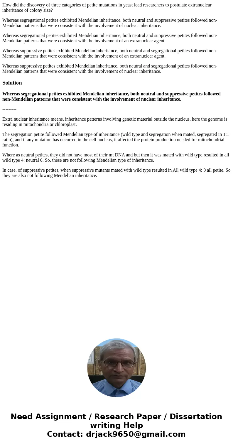 How did the discovery of three categories of petite mutations in yeast lead researchers to postulate extranuclear inheritance of colony size? Whereas segregatio How did the discovery of three categories of petite mutations in yeast lead researchers to postulate extranuclear inheritance of colony size? Whereas segregatio