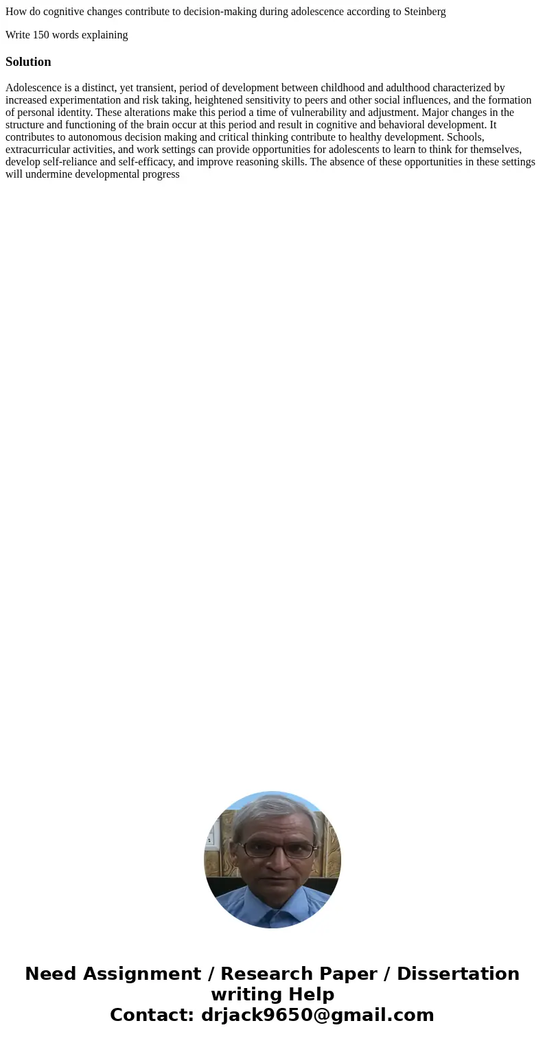 How do cognitive changes contribute to decision-making during adolescence according to Steinberg Write 150 words explainingSolutionAdolescence is a distinct, ye