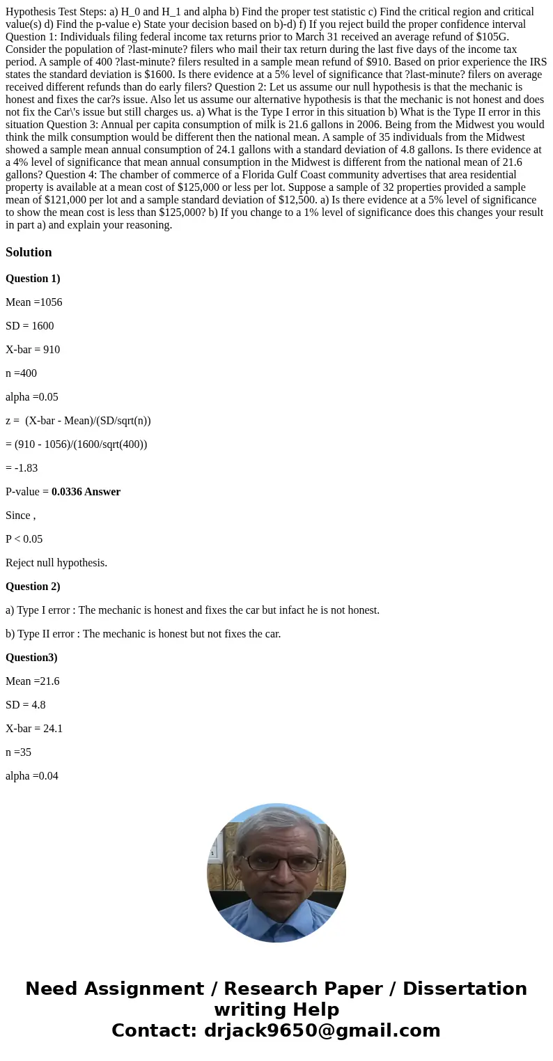  Hypothesis Test Steps: a) H_0 and H_1 and alpha b) Find the proper test statistic c) Find the critical region and critical value(s) d) Find the p-value e) Stat