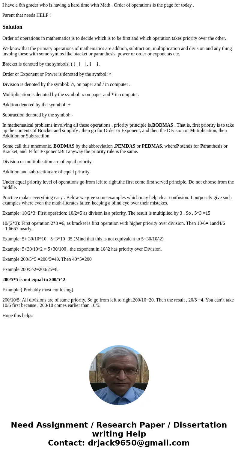 I have a 6th grader who is having a hard time with Math . Order of operations is the page for today . Parent that needs HELP !SolutionOrder of operations in mat I have a 6th grader who is having a hard time with Math . Order of operations is the page for today . Parent that needs HELP !SolutionOrder of operations in mat
