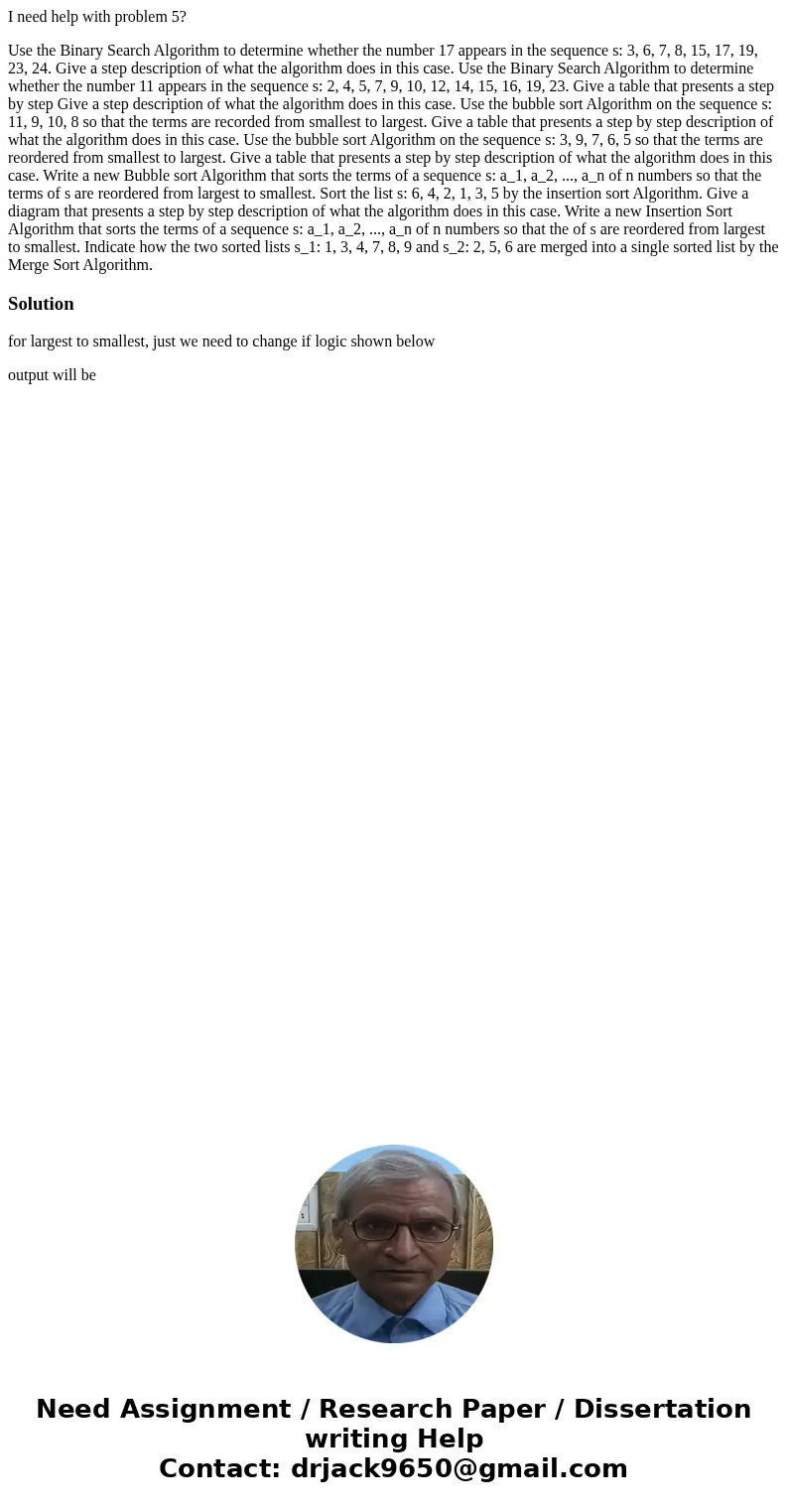I need help with problem 5? Use the Binary Search Algorithm to determine whether the number 17 appears in the sequence s: 3, 6, 7, 8, 15, 17, 19, 23, 24. Give a