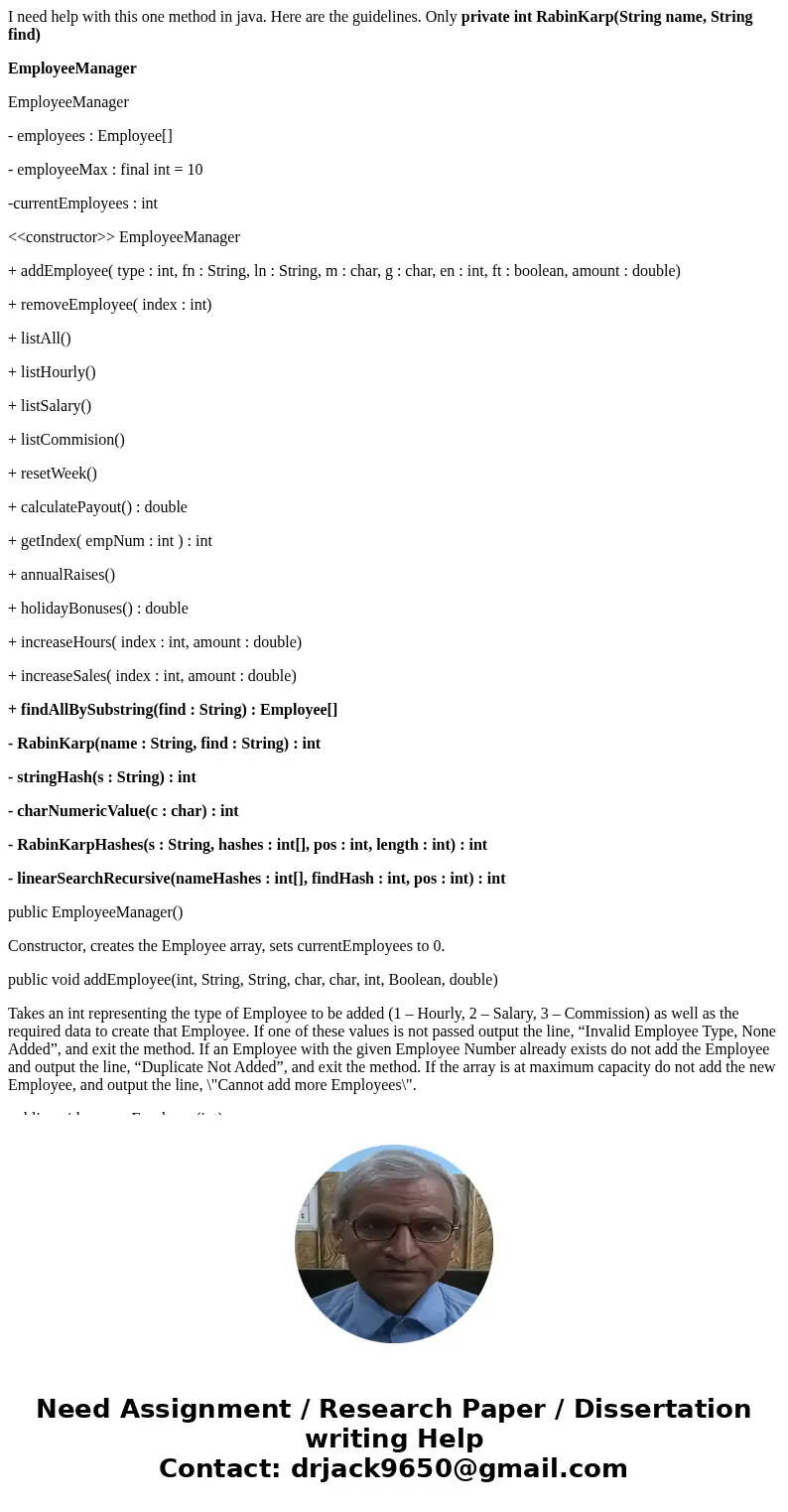 I need help with this one method in java. Here are the guidelines. Only private int RabinKarp(String name, String find) EmployeeManager EmployeeManager - employ I need help with this one method in java. Here are the guidelines. Only private int RabinKarp(String name, String find) EmployeeManager EmployeeManager - employ